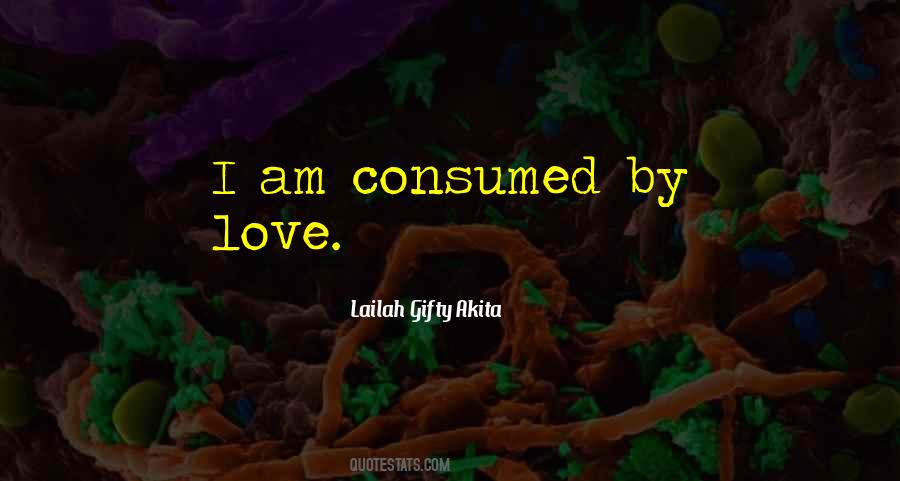 Quotes About Consumed #1396363