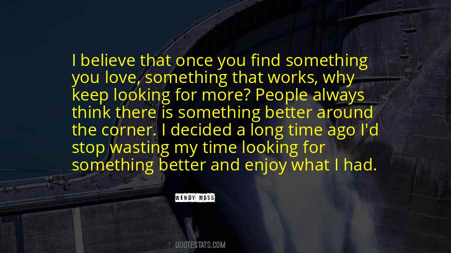 Quotes About Looking For Something Better #276926