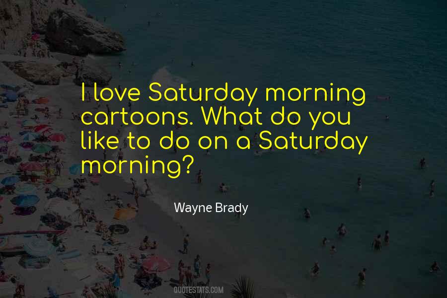 Quotes About Saturday Morning #1646406