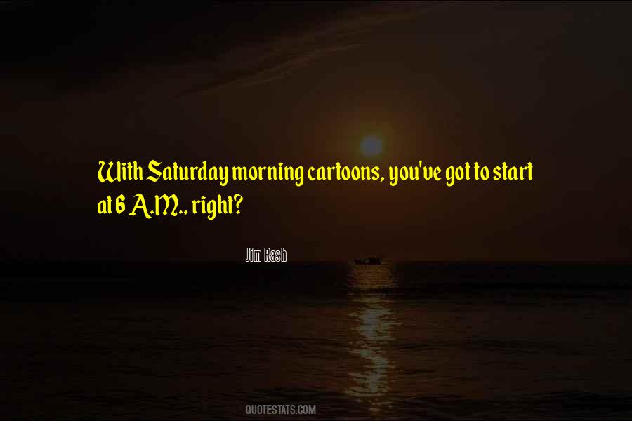 Quotes About Saturday Morning #1703146