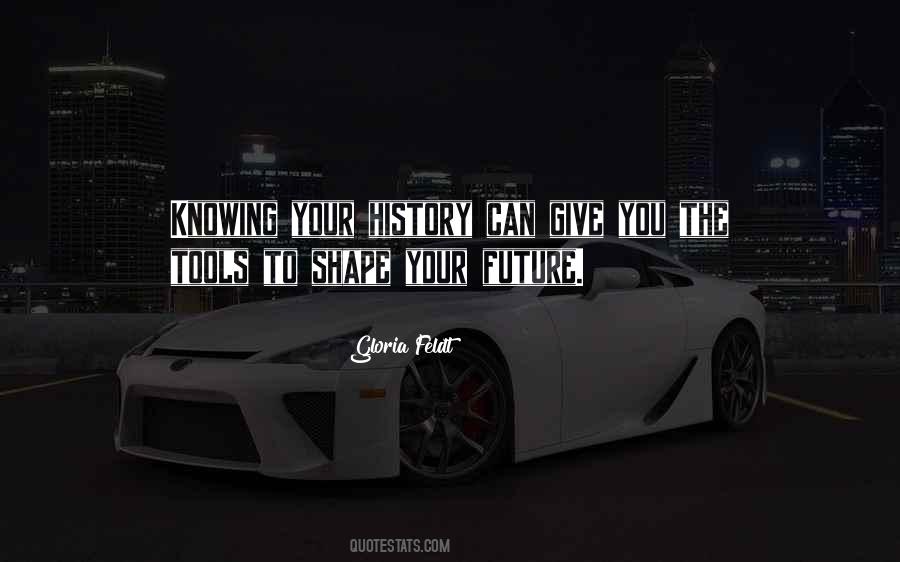 Quotes About Knowing Your History #1560373