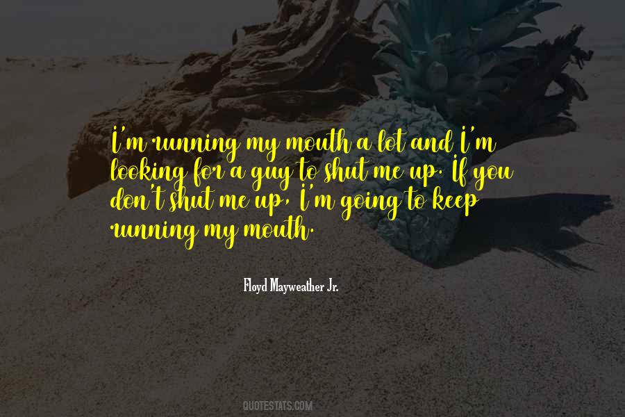 Quotes About Shut Up Your Mouth #160406