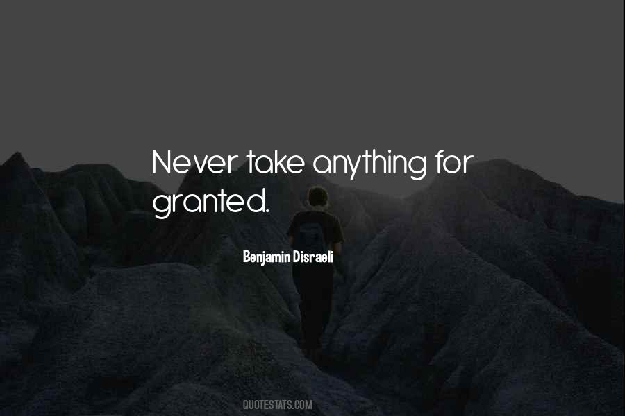 Never Take For Granted Quotes #612685