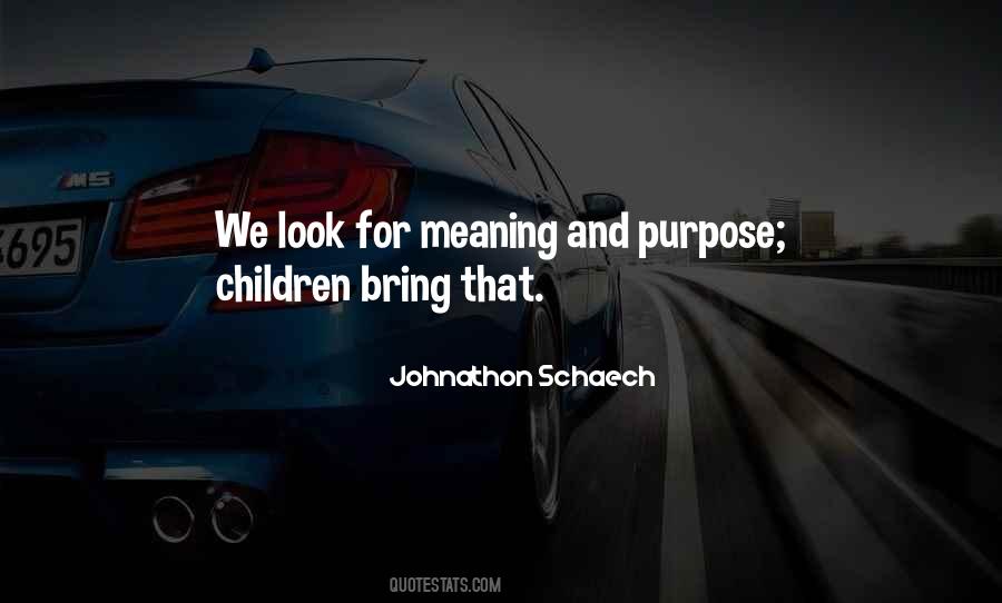 Quotes About Meaning And Purpose #155934