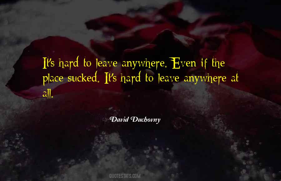 Quotes About Hard To Leave #509361