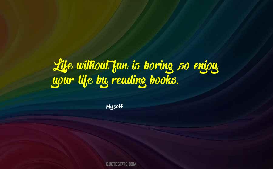 Quotes About Life Without Books #1466229