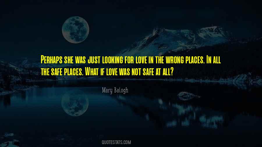 Quotes About Looking For Love In The Wrong Places #1823937