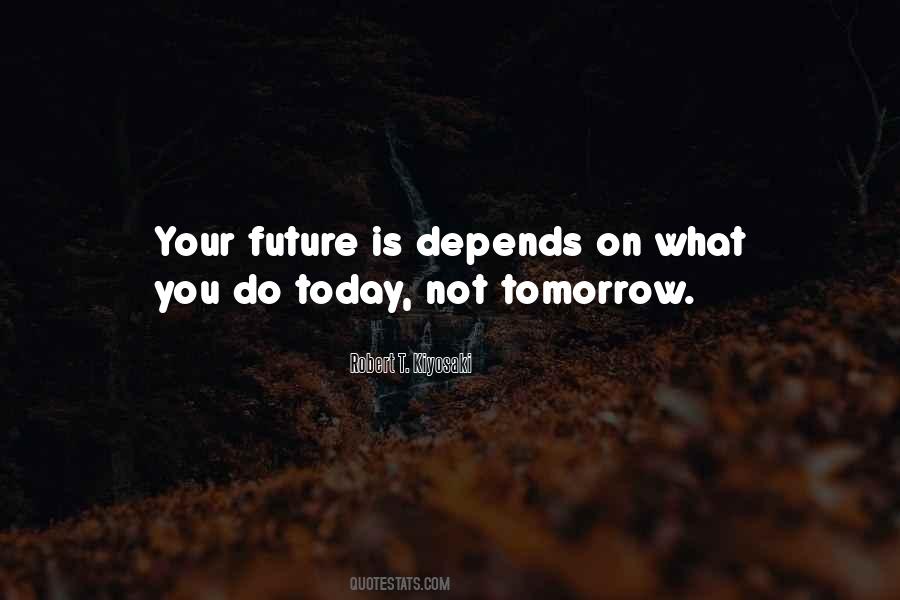 Quotes About Today Not Tomorrow #1546058