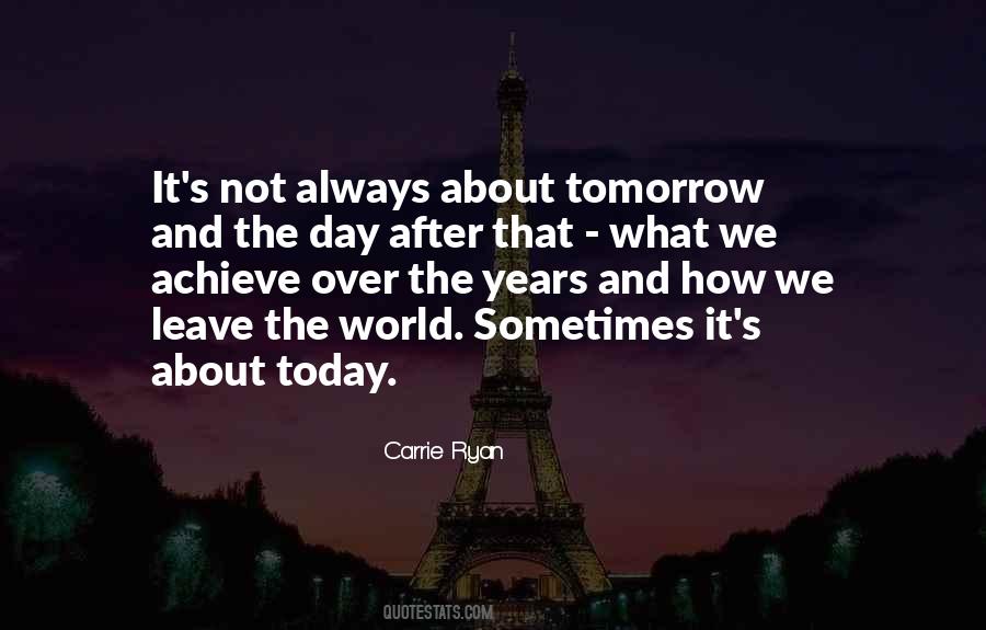 Quotes About Today Not Tomorrow #18110
