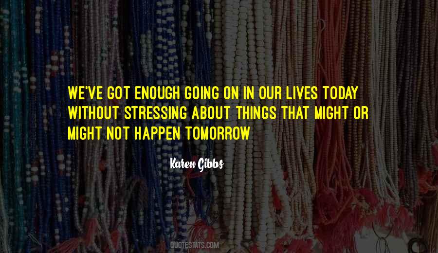 Quotes About Today Not Tomorrow #376305