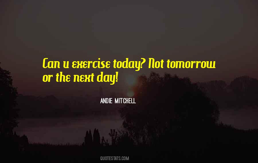 Quotes About Today Not Tomorrow #481311