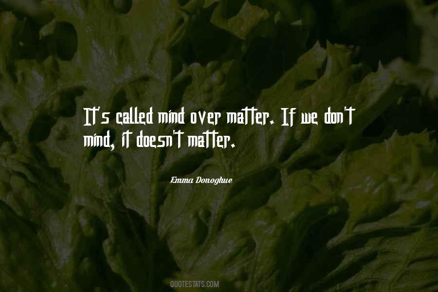 Quotes About Mind Over Matter #575118