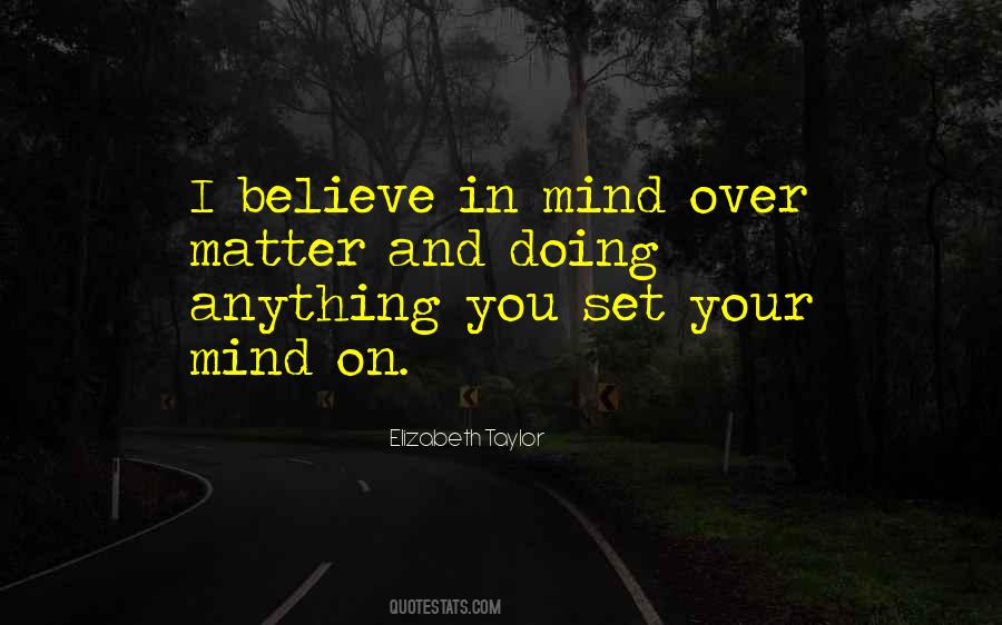 Quotes About Mind Over Matter #619165