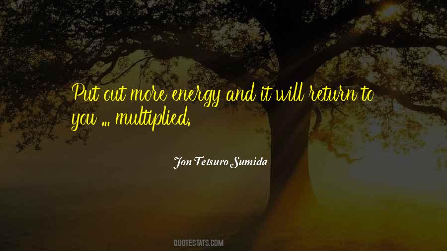 Energy You Put Out Quotes #852868