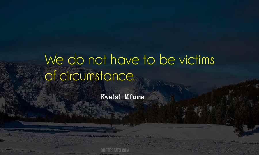 Quotes About Victim Of Circumstances #480179