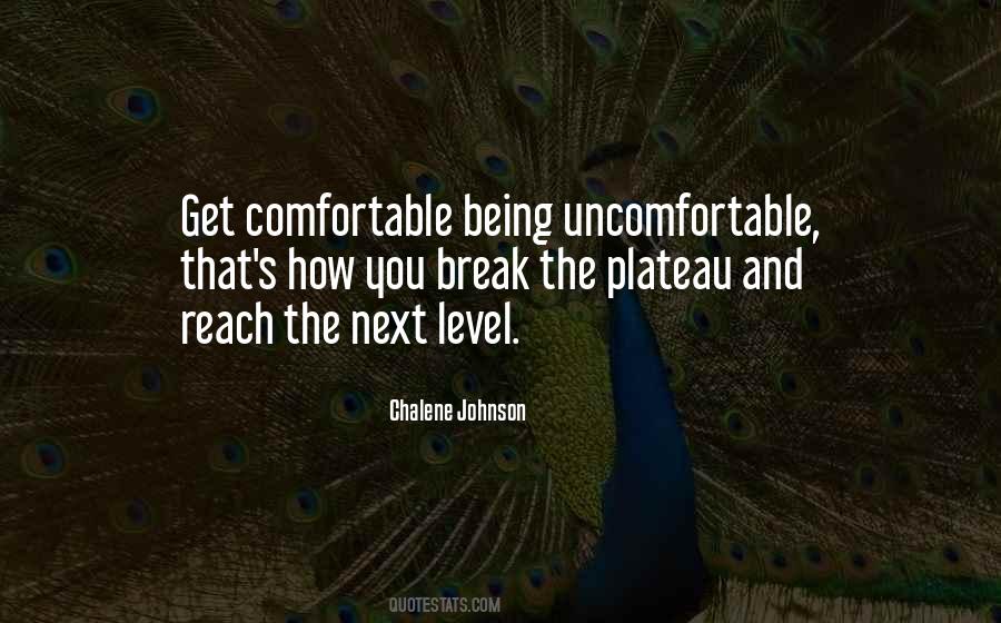 Get Comfortable Being Uncomfortable Quotes #1171597