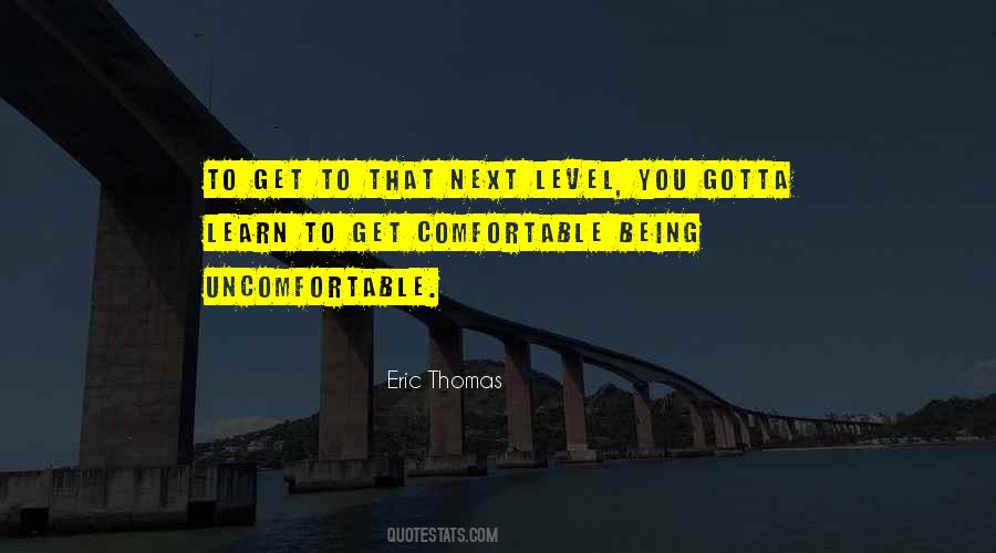 Get Comfortable Being Uncomfortable Quotes #640504