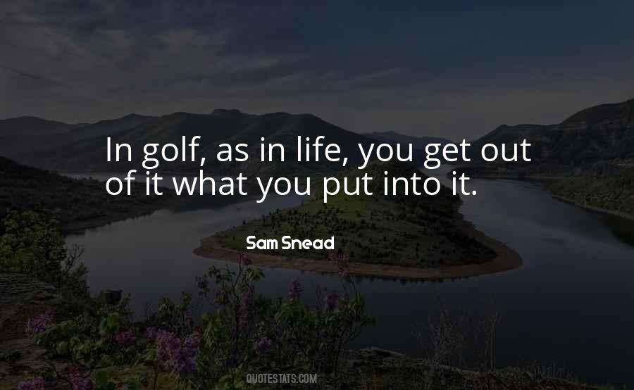 You Get Out Of Life What You Put In Quotes #1088251