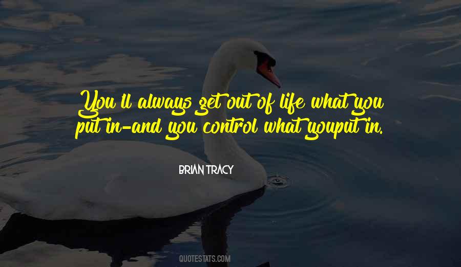 You Get Out Of Life What You Put In Quotes #876324