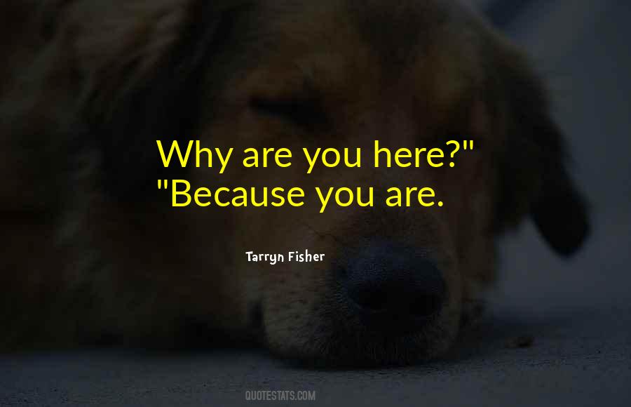 Why Are You Here Quotes #798887