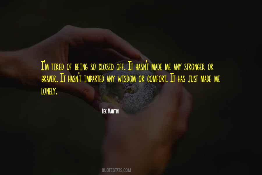 Stronger And Braver Quotes #1060275