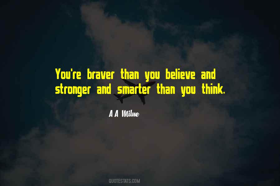 Stronger And Braver Quotes #1357119