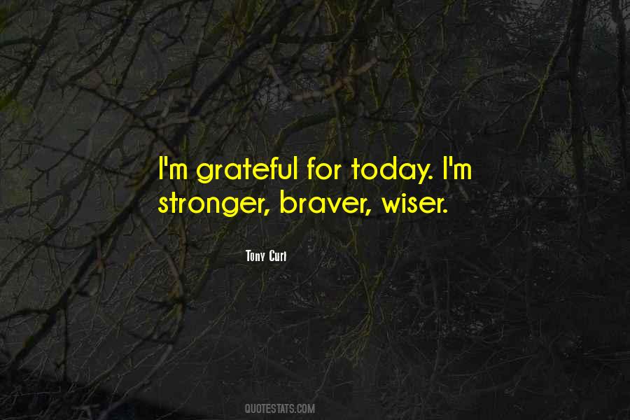 Stronger And Braver Quotes #1621633