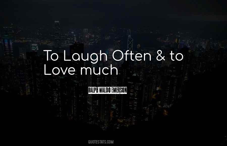 Quotes About Laugh Often #1236537