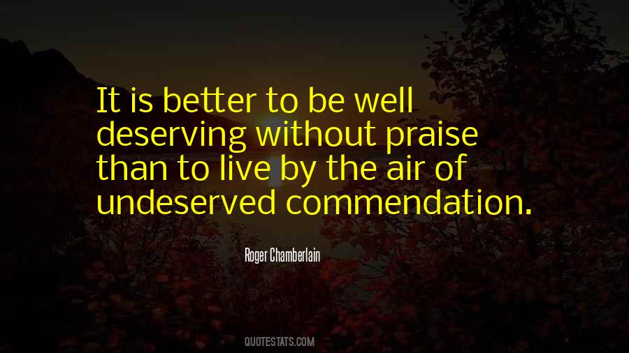 Quotes About Undeserved Praise #875593