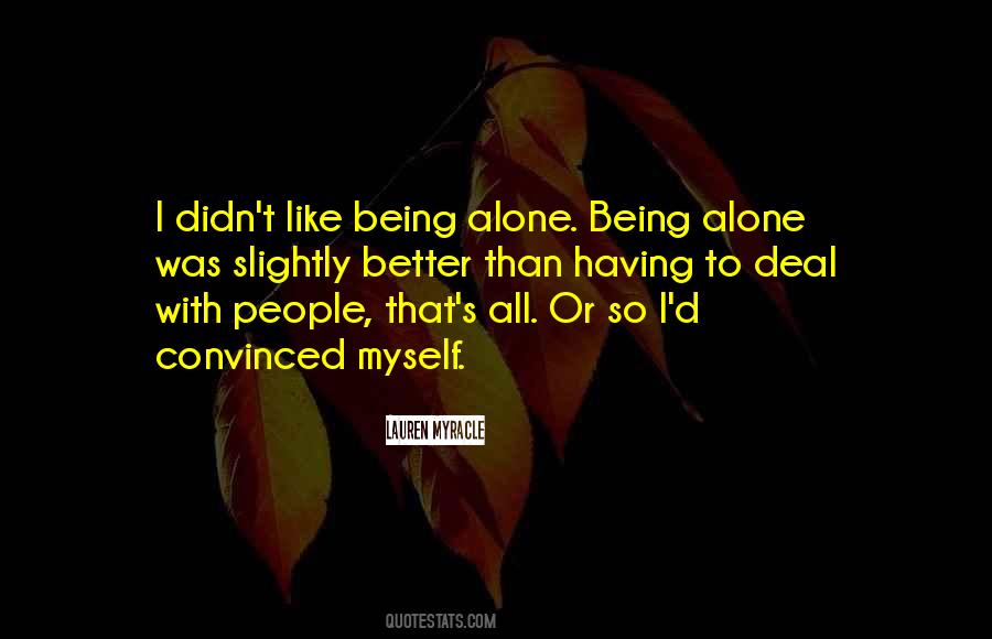 Quotes About Like Being Alone #613780