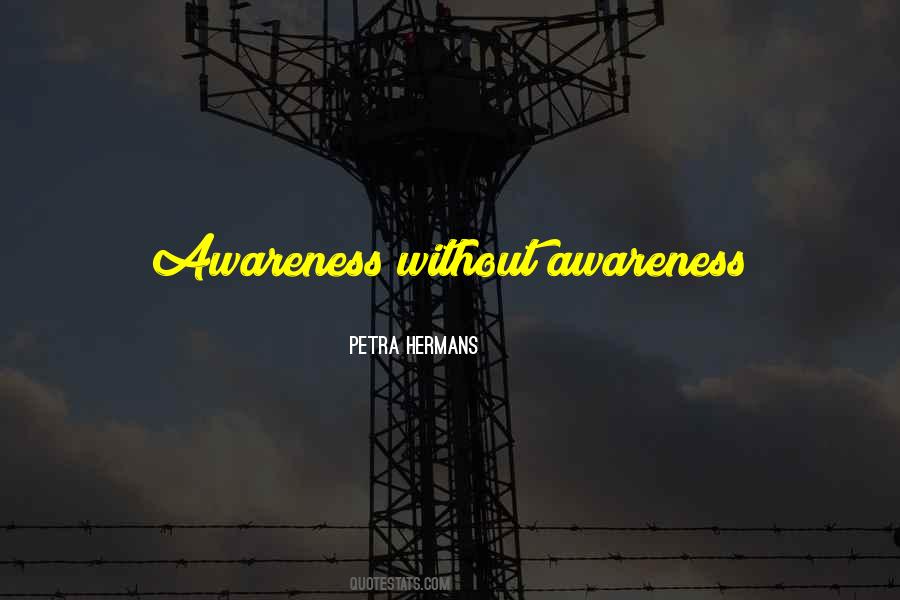 Without Awareness Quotes #948686