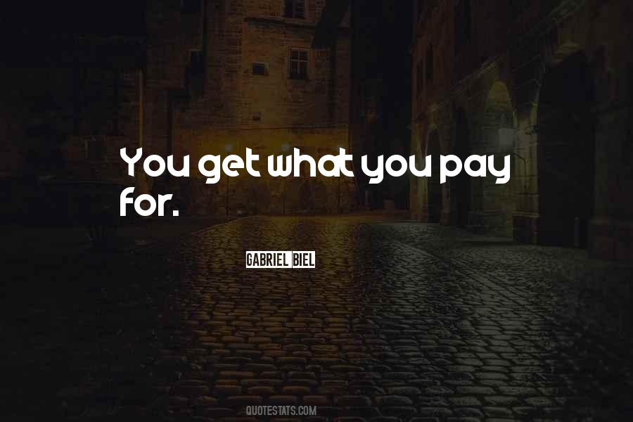 Quotes About You Get What You Pay For #1717610