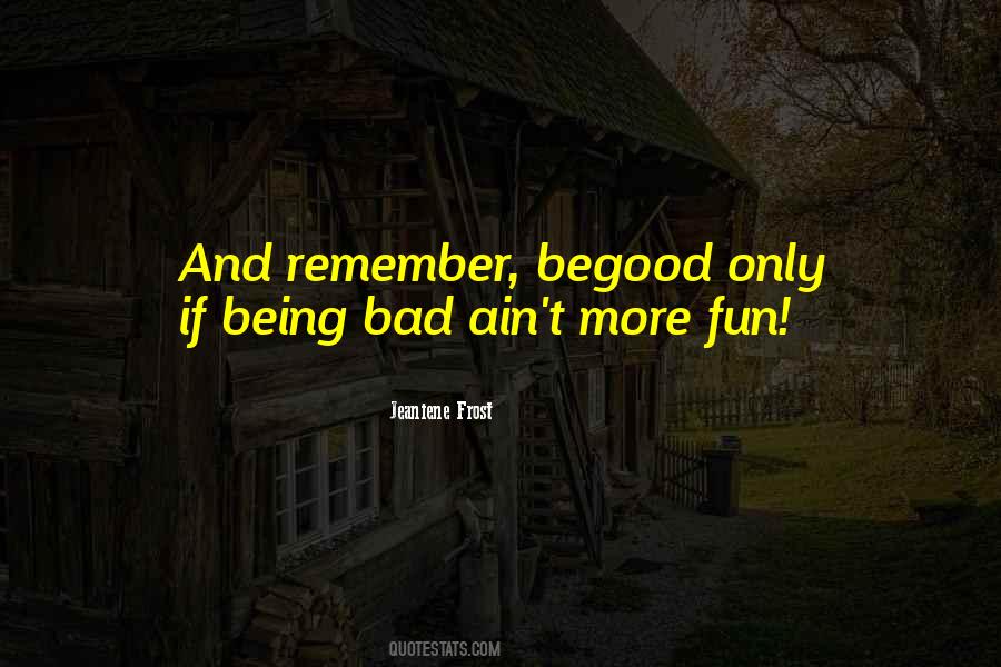 Quotes About Being Bad #1822214