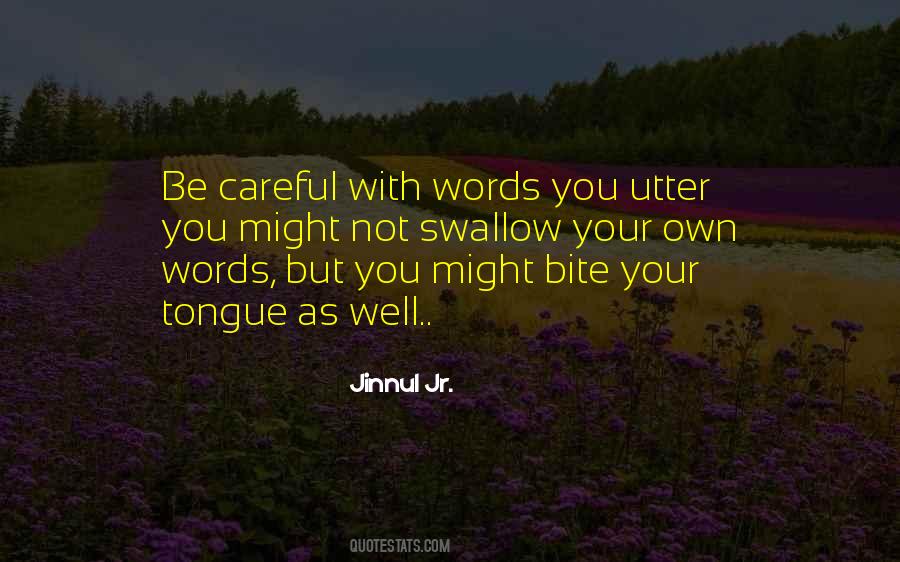 Careful Of Your Words Quotes #47081