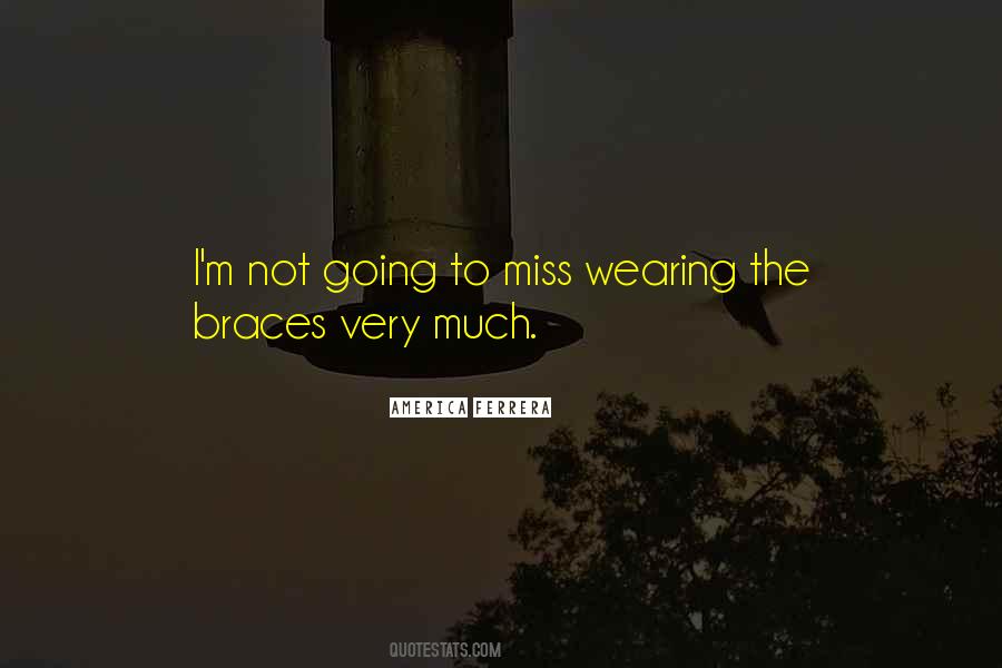 Wearing Braces Quotes #1780025