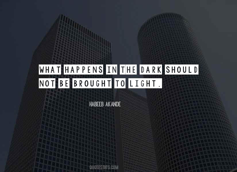 Quotes About What Happens In The Dark #1269683
