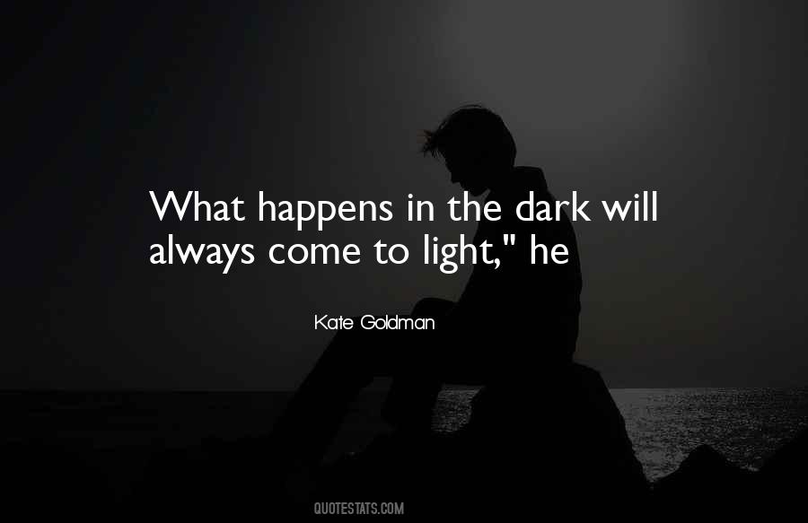 Quotes About What Happens In The Dark #766003