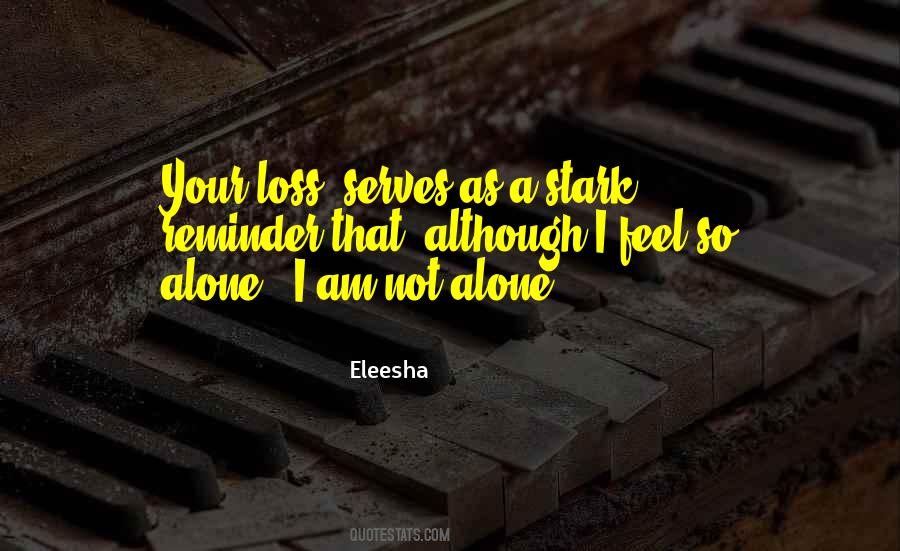 Quotes About I Am Not Alone #1573136