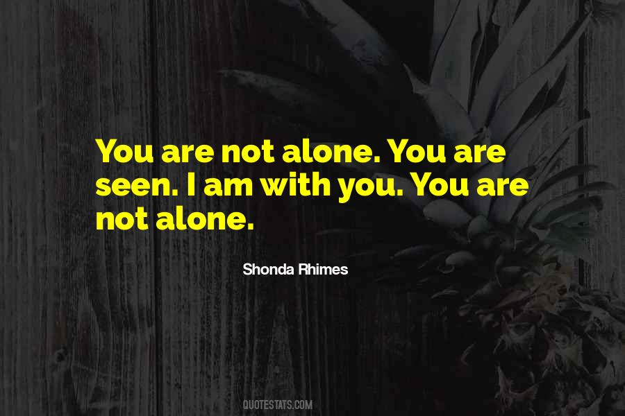 Quotes About I Am Not Alone #186374
