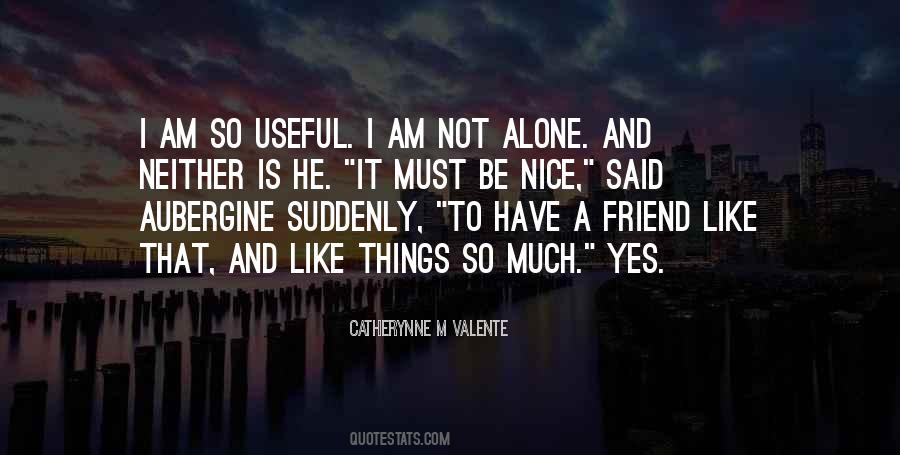 Quotes About I Am Not Alone #643113