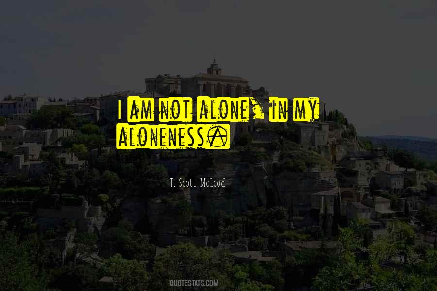 Quotes About I Am Not Alone #872406