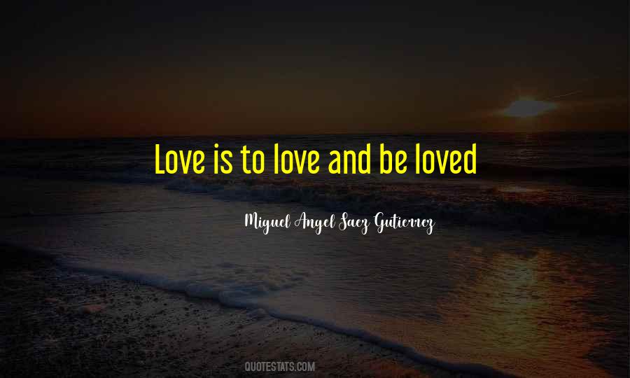 Love And Be Loved Quotes #1371505