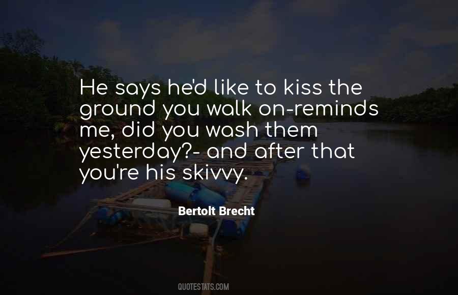 Kiss The Ground You Walk On Quotes #1377665