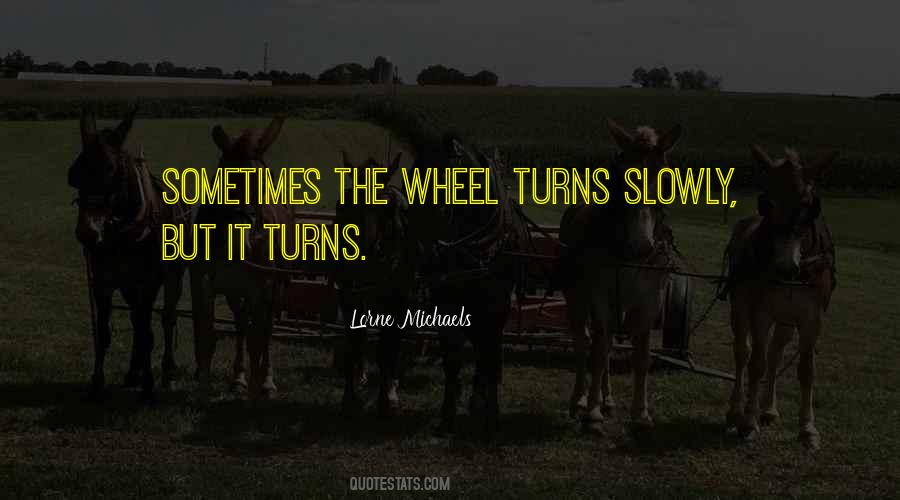 Quotes About The Wheel Turns #253309