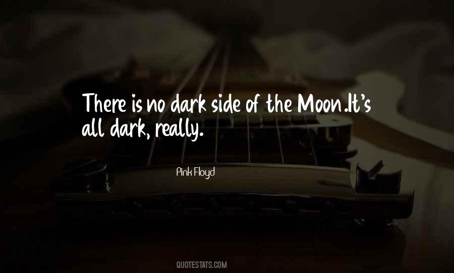 Quotes About The Dark Side Of The Moon #823606