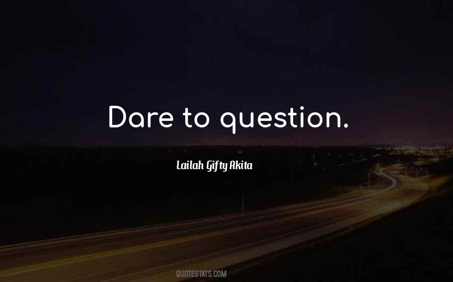 Dare To Ask Quotes #378118