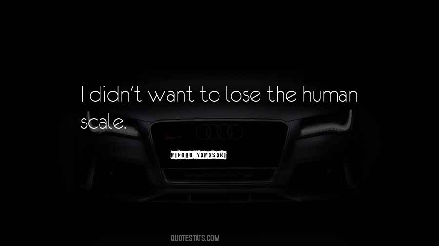 Quotes About Human Scale #710166