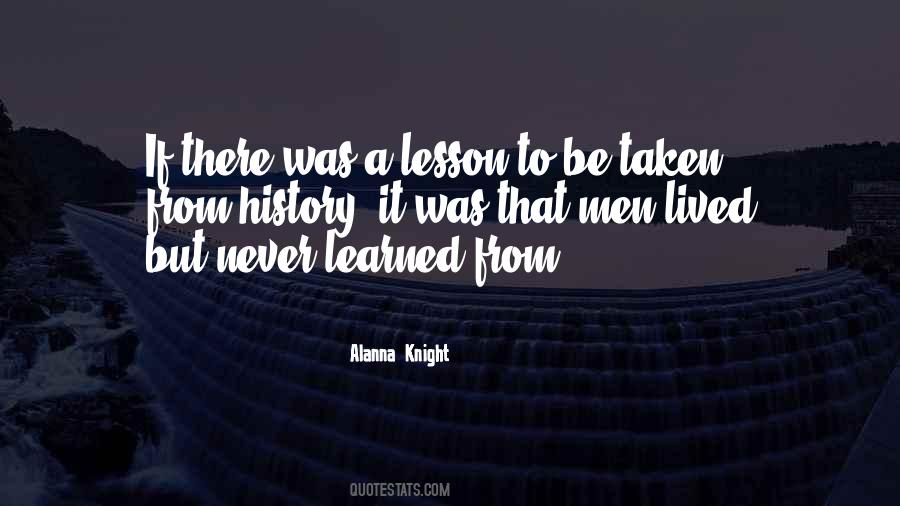 Lesson To Be Learned Quotes #1503510