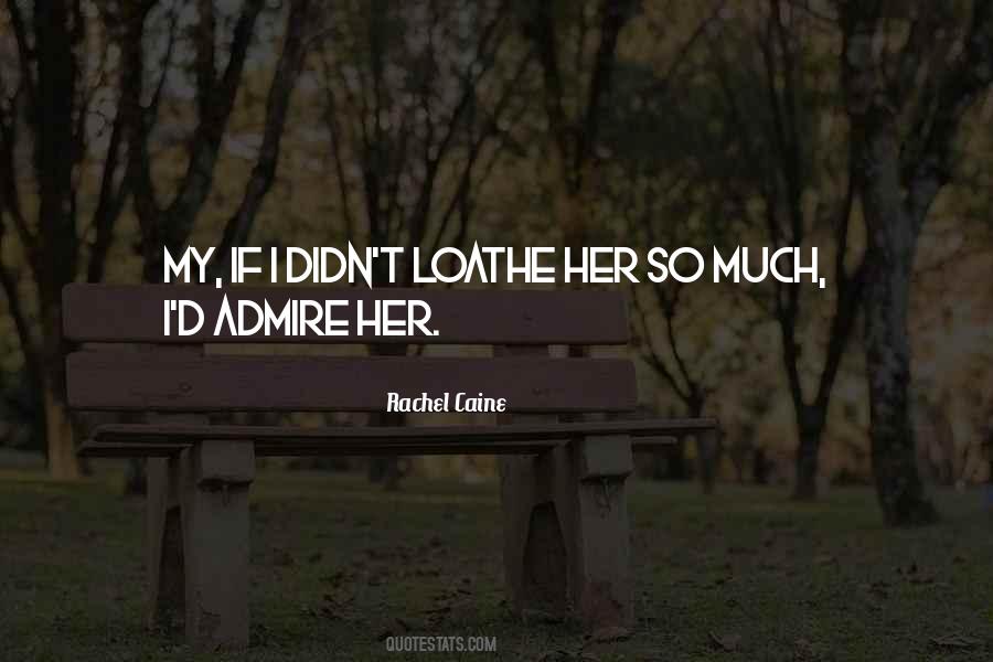 Quotes About Loathe #1724487