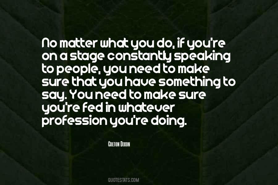 Matter What You Do Quotes #1021813